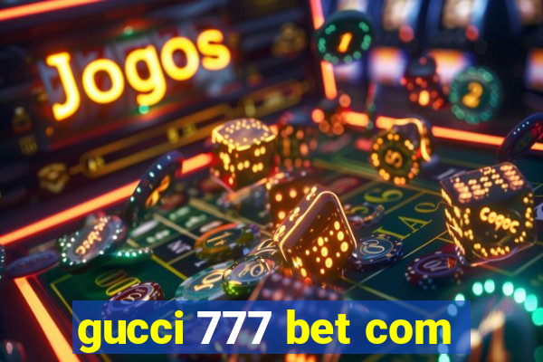 gucci 777 bet com